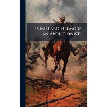 Is Millard Fillmore an Abolitionist?