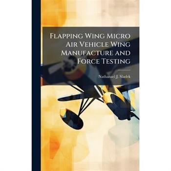 Flapping Wing Micro Air Vehicle Wing Manufacture and Force Testing
