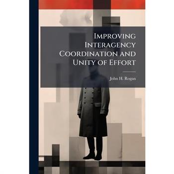 Improving Interagency Coordination and Unity of Effort