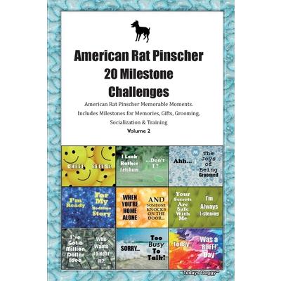 American Rat Pinscher 20 Milestone Challenges American Rat Pinscher Memorable Moments. Includes Milestones for Memories, Gifts, Grooming, Socialization & Training Volume 2