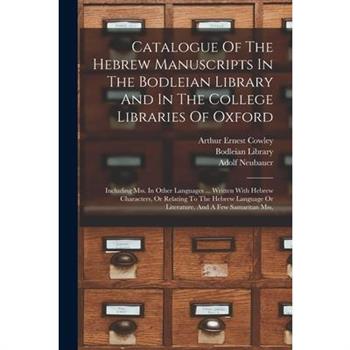 Catalogue Of The Hebrew Manuscripts In The Bodleian Library And In The College Libraries Of Oxford