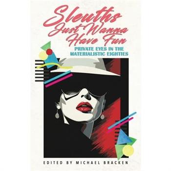 Sleuths Just Wanna Have Fun