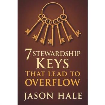 7 Stewardship Keys That Lead To Overflow
