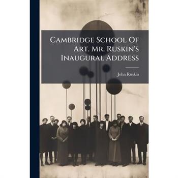 Cambridge School Of Art. Mr. Ruskin's Inaugural Address