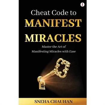 Cheat Code to Manifest Miracles