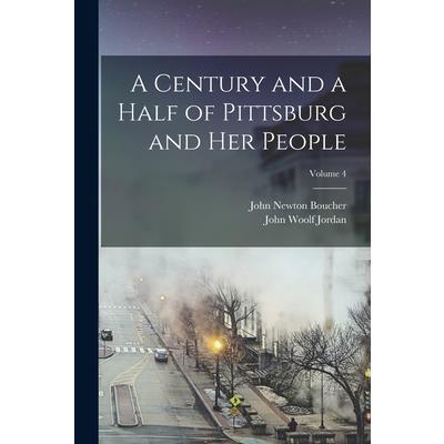 A Century and a Half of Pittsburg and Her People; Volume 4