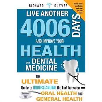 Live Another 4006 Days and Improve Your Health with Dental Medicine