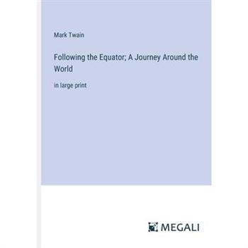 Following the Equator; A Journey Around the World
