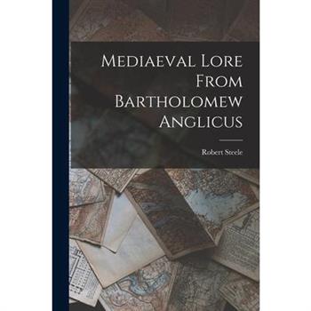 Mediaeval Lore From Bartholomew Anglicus