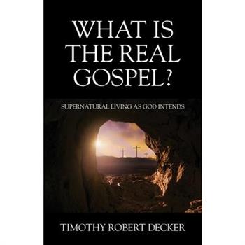 What Is The Real Gospel? Supernatural Living as God Intends