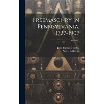Freemasonry in Pennsylvania, 1727-1907; Volume 3