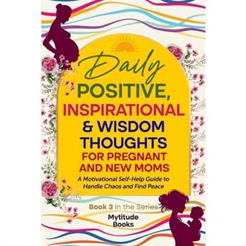 Daily Positive, Inspirational & Wisdom Thoughts for Pregnant and New Moms