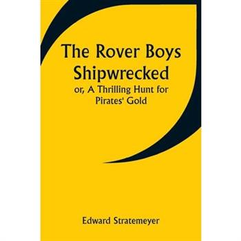 The Rover Boys Shipwrecked; or, A Thrilling Hunt for Pirates’ Gold