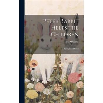 Peter Rabbit Helps the Children; a Springtime Playlet