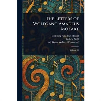The Letters of Wolfgang Amadeus Mozart