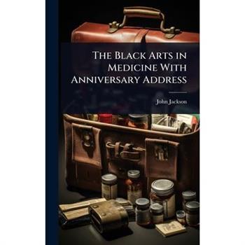 The Black Arts in Medicine With Anniversary Address