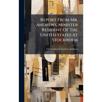 Report From Mr. Andrews, Minister Resident Of The United States At Stockholm