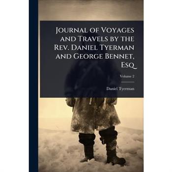 Journal of Voyages and Travels by the Rev. Daniel Tyerman and George Bennet, Esq