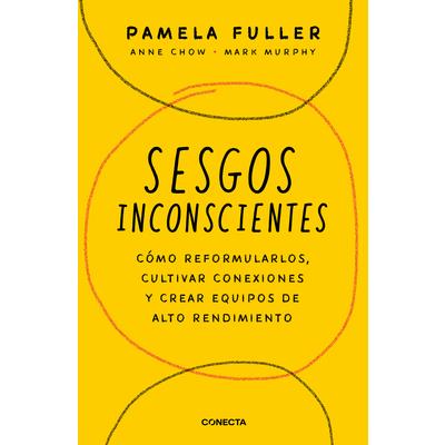 Sesgos Inconcientes: C籀mo Reformularlos, Cultivar Conexiones Y Crear Equipos de Alto Rendimiento / The Leader’s Guide to Unconscious Bias