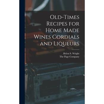 Old-Times Recipes for Home Made Wines Cordials and Liqueurs