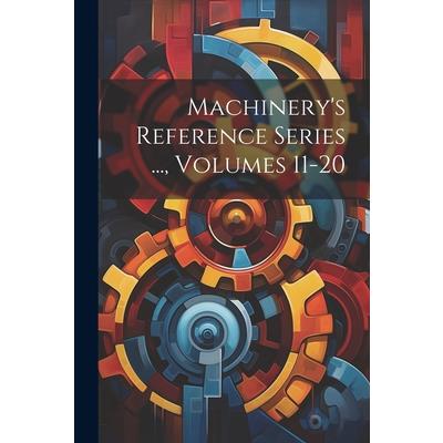 Machinery's Reference Series ..., Volumes 11-20