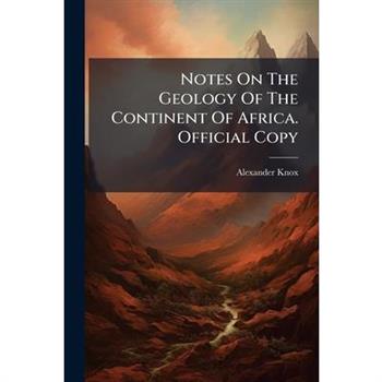 Notes On The Geology Of The Continent Of Africa. Official Copy