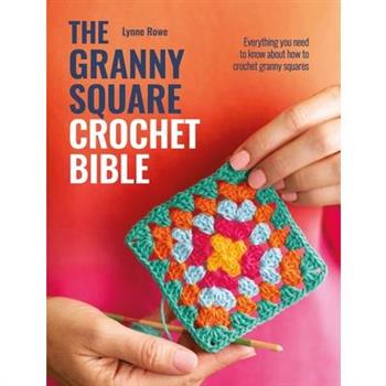 The Granny Square Crochet Bible