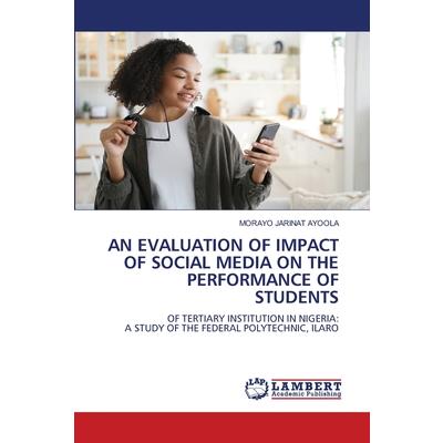 An Evaluation of Impact of Social Media on the Performance of Students
