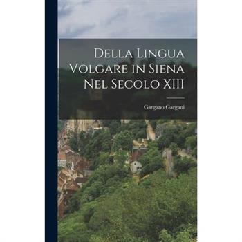 Della Lingua Volgare in Siena nel Secolo XIII