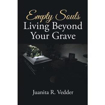 Empty Souls Living Beyond Your Grave
