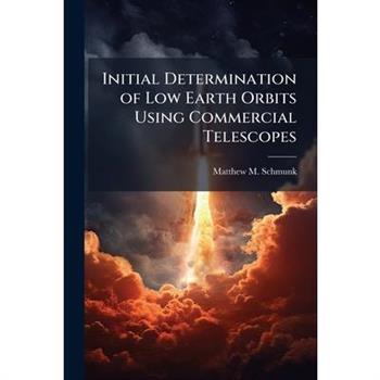 Initial Determination of Low Earth Orbits Using Commercial Telescopes