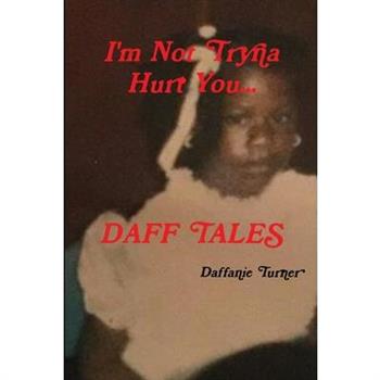 I'm Not Tryna Hurt You...Daff Tales