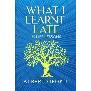 What I learnt Late - 52 Life Lessons