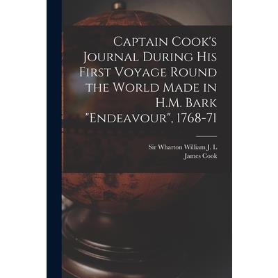 Captain Cook's Journal During his First Voyage Round the World Made in H.M. Bark "Endeavour", 1768-71 Captain Cook's Journal During his First Voyage Round the World Made in H.M. Bark "Endeavour", 1768-71