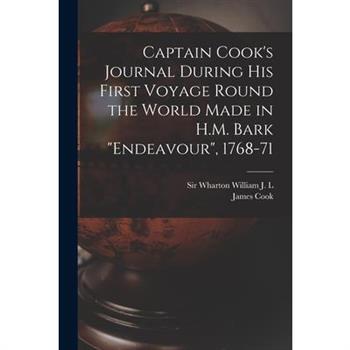 Captain Cook's Journal During his First Voyage Round the World Made in H.M. Bark "Endeavour", 1768-71 Captain Cook's Journal During his First Voyage Round the World Made in H.M. Bark "Endeavour", 1768-71
