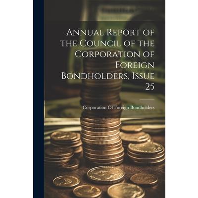Annual Report of the Council of the Corporation of Foreign Bondholders, Issue 25