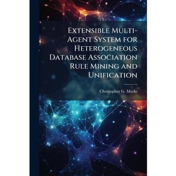 Extensible Multi-Agent System for Heterogeneous Database Association Rule Mining and Unification