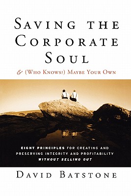 Saving the Corporate Soul--And (Who Knows?) Maybe Your Own