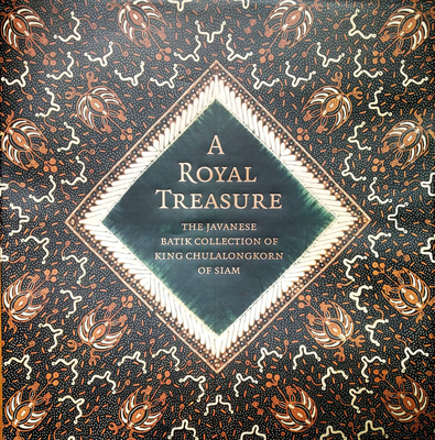 A Royal TreasureARoyal TreasureThe Javanese Batik Collection of King Chulalongkorn of Siam