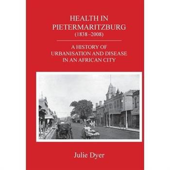 Health in Pietermaritzburg (1838-2008)