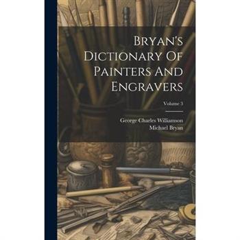 Bryan's Dictionary Of Painters And Engravers; Volume 3
