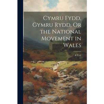 Cymru Fydd, Gymru Rydd, Or the National Movement in Wales