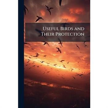 Useful Birds and Their Protection