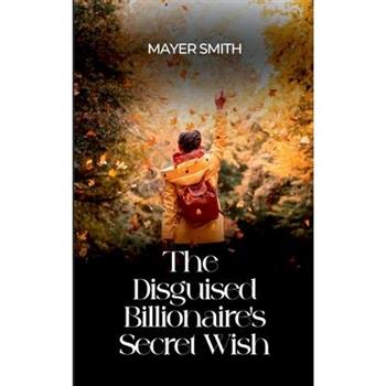 The Disguised Billionaire's Secret Wish