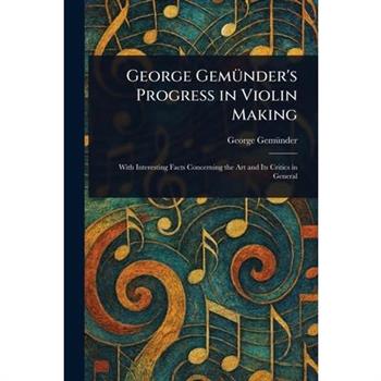 George Gem羹nder's Progress in Violin Making