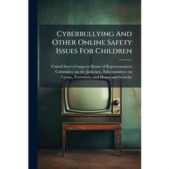 Cyberbullying And Other Online Safety Issues For Children