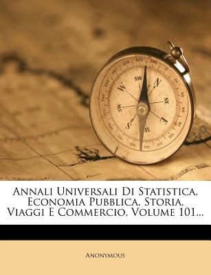 Annali Universali Di Statistica, Economia Pubblica, Storia, Viaggi E Commercio, Volume 101...