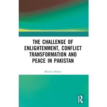 The Challenge of Enlightenment, Conflict Transformation and Peace in Pakistan