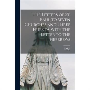 The Letters of St. Paul to Seven Churches and Three Friends With the Letter to the Heberews