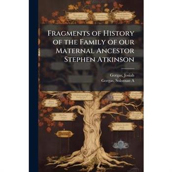 Fragments of History of the Family of our Maternal Ancestor Stephen Atkinson
